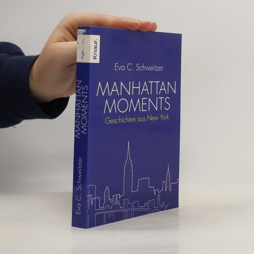 Eva Schweitzer Manhattan Moments. Geschichten aus New York