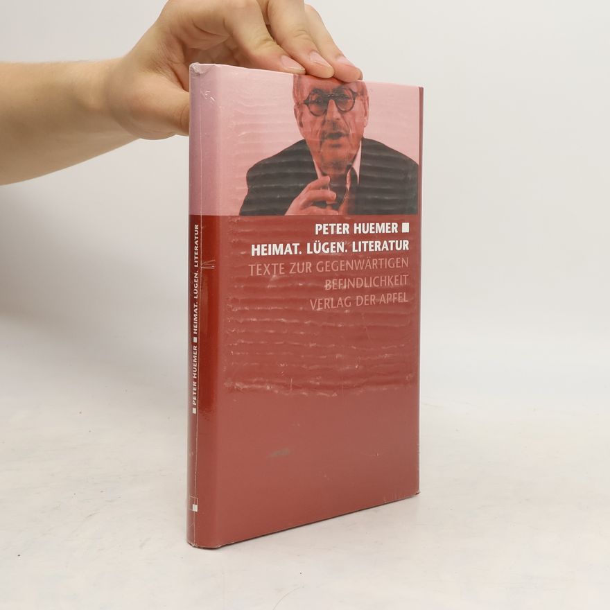Peter Huemer Heimat. Lügen. Literatur. Texte zur gegenwärtigen Befindlichkeit