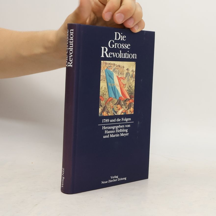 Hanno Helbling Die grosse Revolution 1789 [siebzehnhundertneunundachtzig] und die Folgen