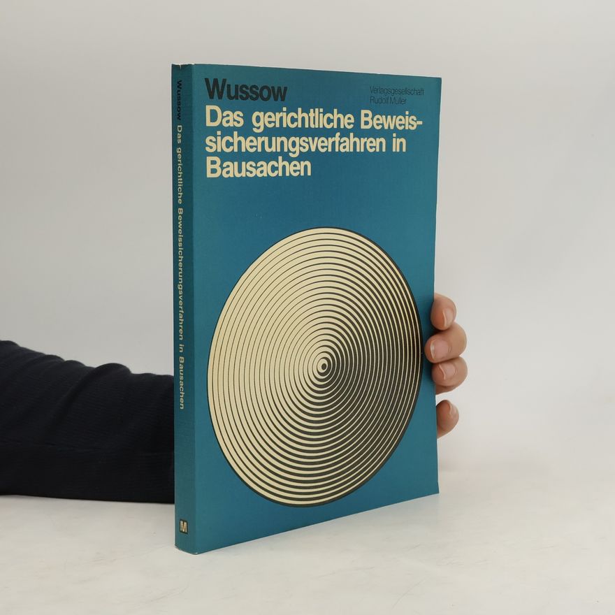 Hansjoachim Wussow Das gerichtliche Beweissicherungsverfahren in Bausachen