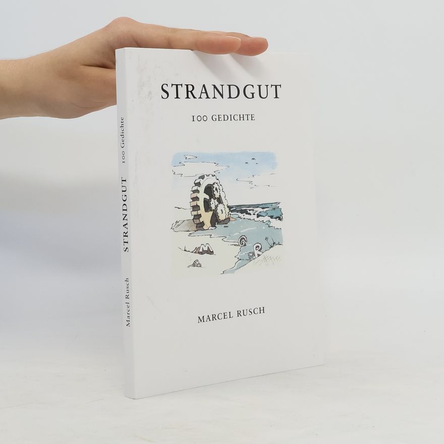 Marcel Rusch Strandgut. 100 Gedichte