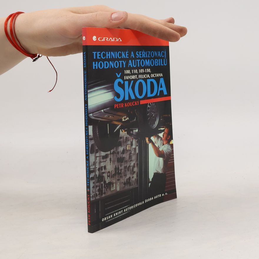 Petr Koucký Technické a seřizovací hodnoty automobilů Škoda: Škoda 100, 110, 105-130, Favorit, Felicia, Octavia