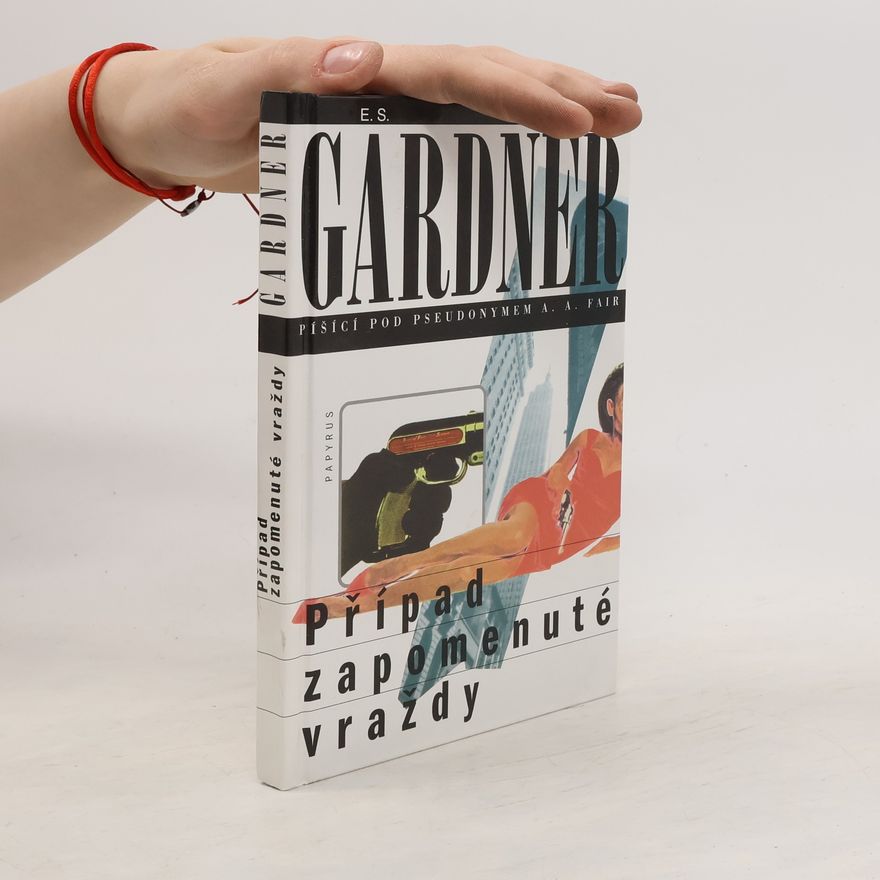 Erle Stanley Gardner Případ zapomenuté vraždy