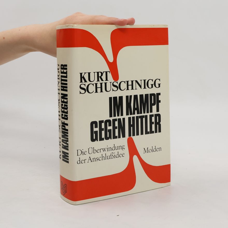 Kurt von Schuschnigg Im Kampf gegen Hitler