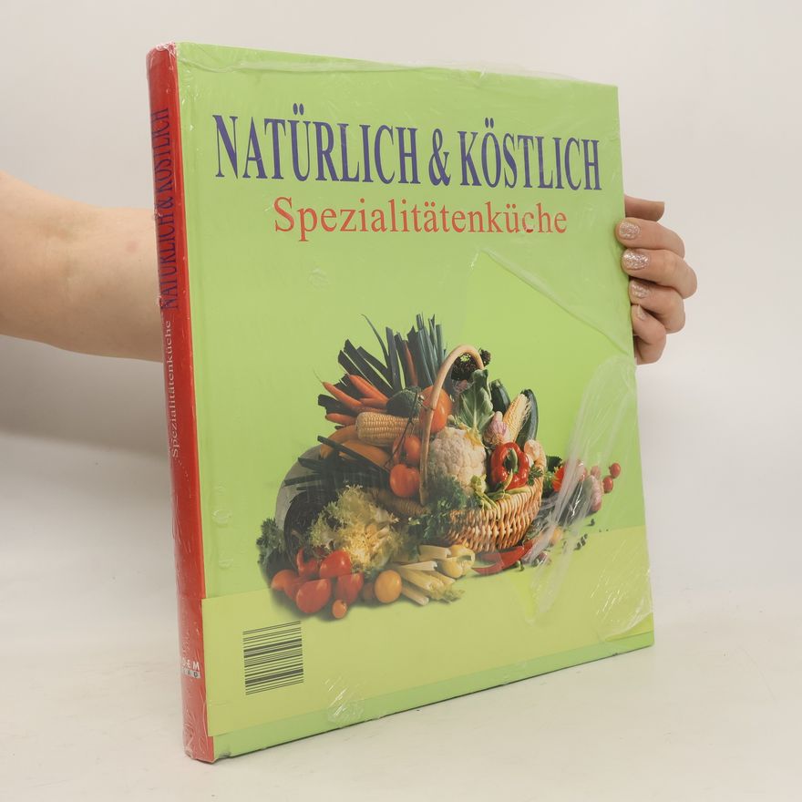 Autorenkollektiv Natürlich & Köstlich. Spezialitätenküche