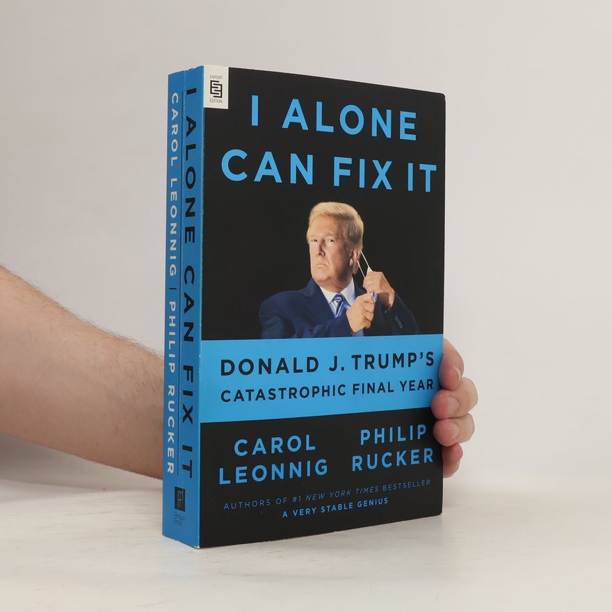 Carol Leonnig I Alone Can Fix It