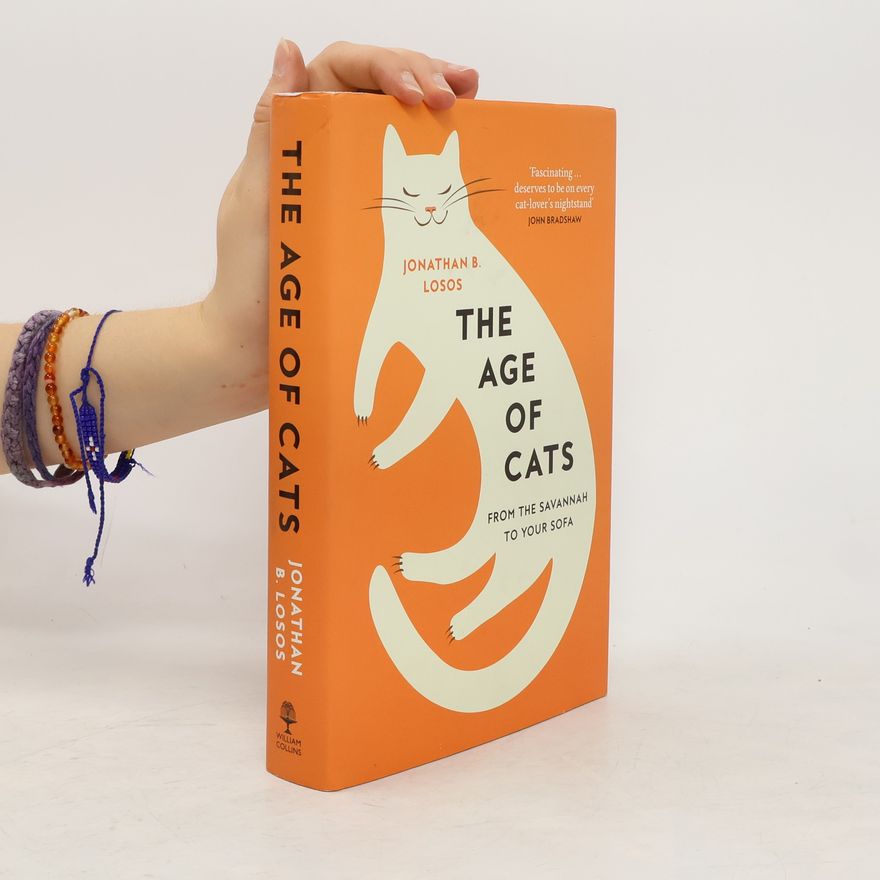 Jonathan Losos The Age of Cats: From the Savannah to Your Sofa