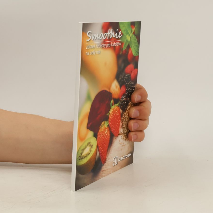 Kolektiv autorů Smoothie. Zdravé recepty pro každého na celý rok
