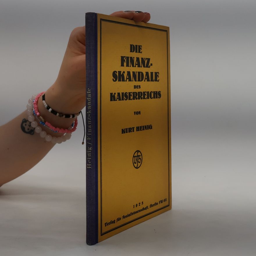 Kurt Heinig Die Finanzskandale des Kaiserreichs