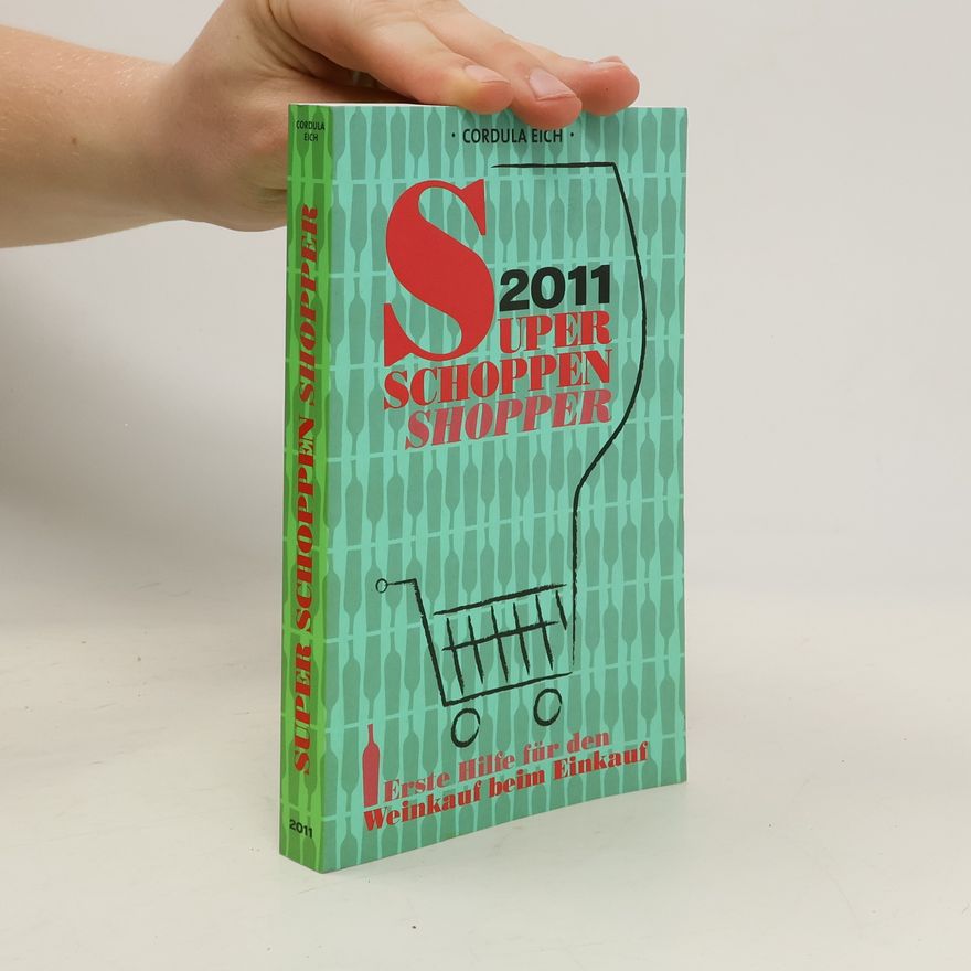 Cordula Eich Super Schoppen Shopper 2011. Erste Hilfe für den Weinkauf beim Einkauf