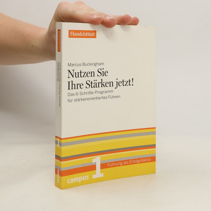 Marcus Buckingham Nutzen Sie Ihre Stärken jetzt!