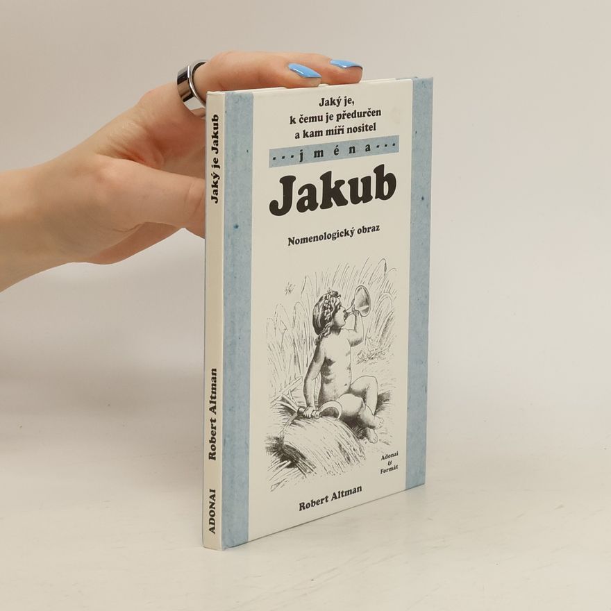 Robert Altman Jaký je, k čemu je předurčen a kam míří nositel jména Jakub