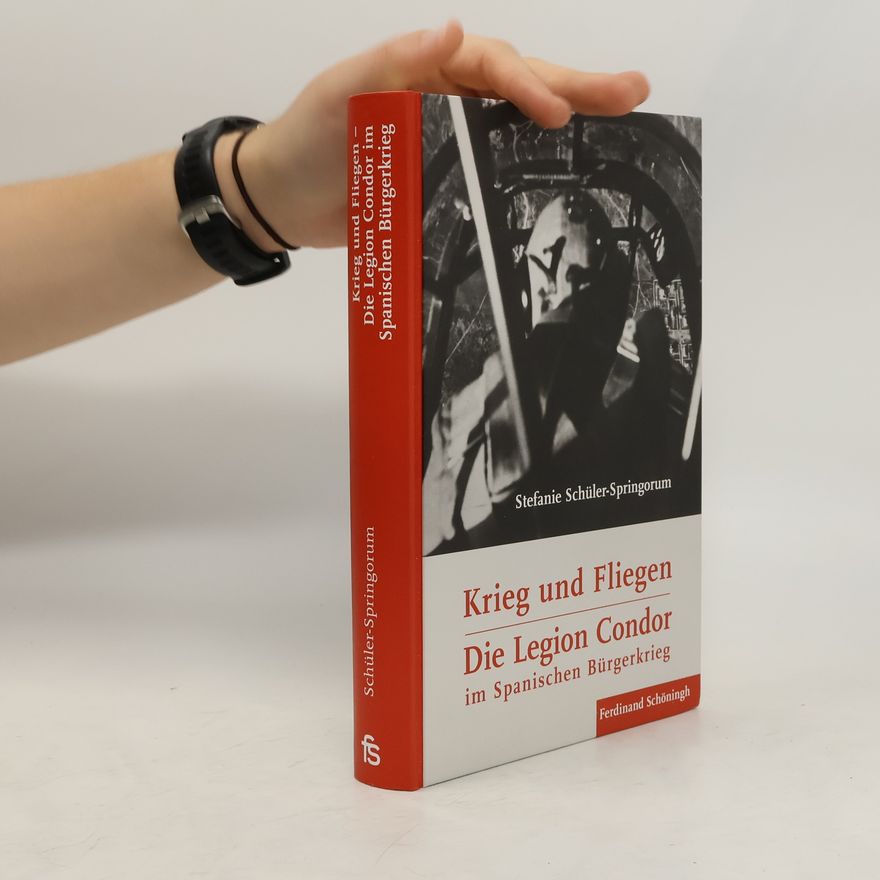 Stefanie Schüler-Springorum "Krieg und Fliegen". Die Legion Condor im Spanischen Bürgerkrieg. "Krieg und Fliegen"