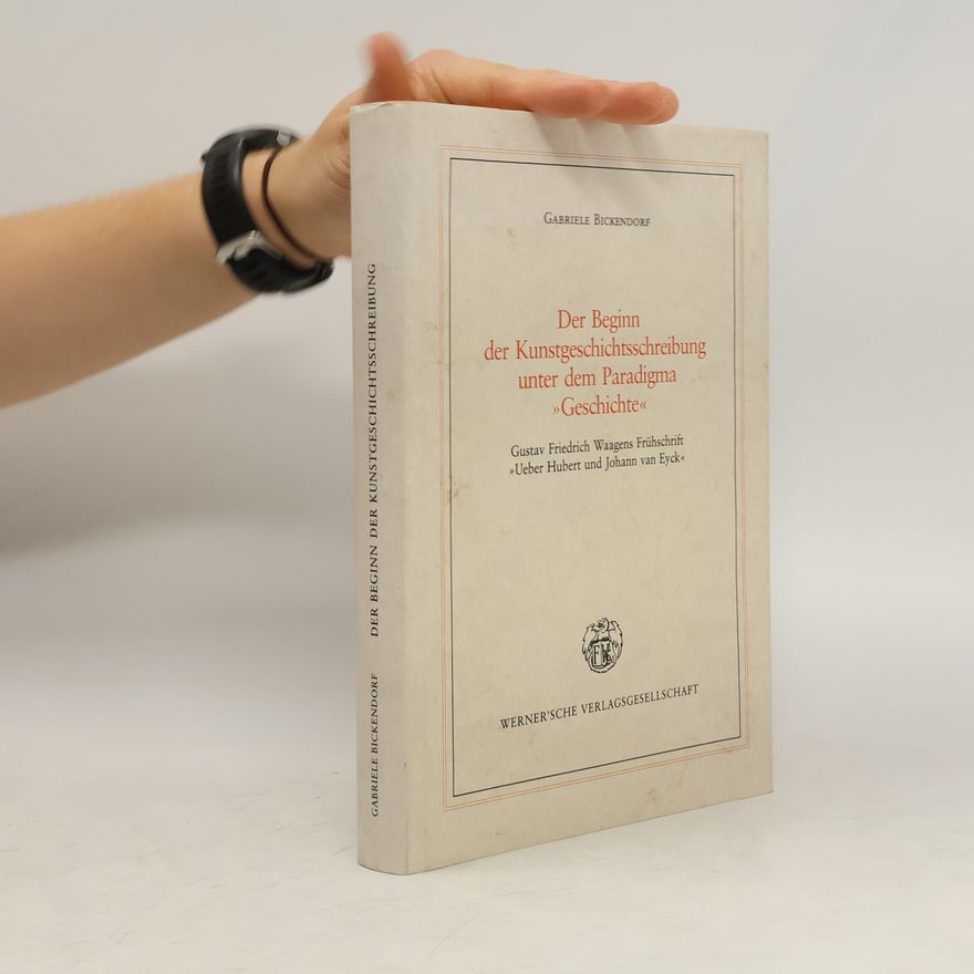 Gabriele Bickendorf Der Beginn der Kunstgeschichtsschreibung unter dem Paradigma "Geschichte"
