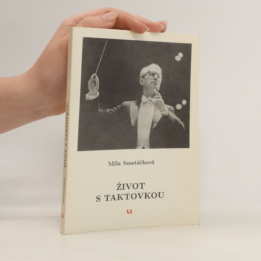 Míla Smetáčková Život s taktovkou : [vzpomínky na Václava Smetáčka]