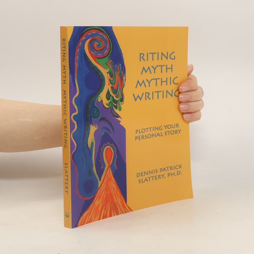 Dennis Patrick Slattery Riting Myth, Mythic Writing