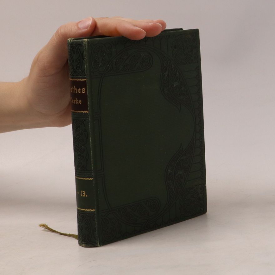 Johann Wolfgang von Goethe Goethes ausgewählte Werke 13