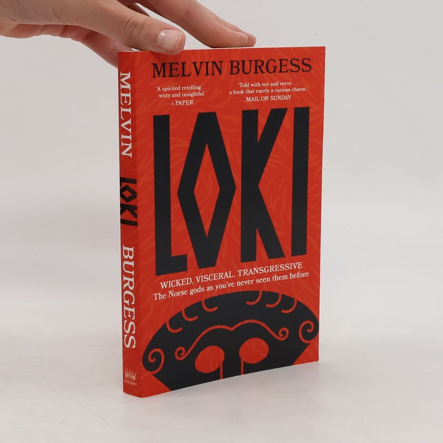 Melvin Burgess Loki: WICKED, VISCERAL, TRANSGRESSIVE: Norse gods as you´ve never seen them before