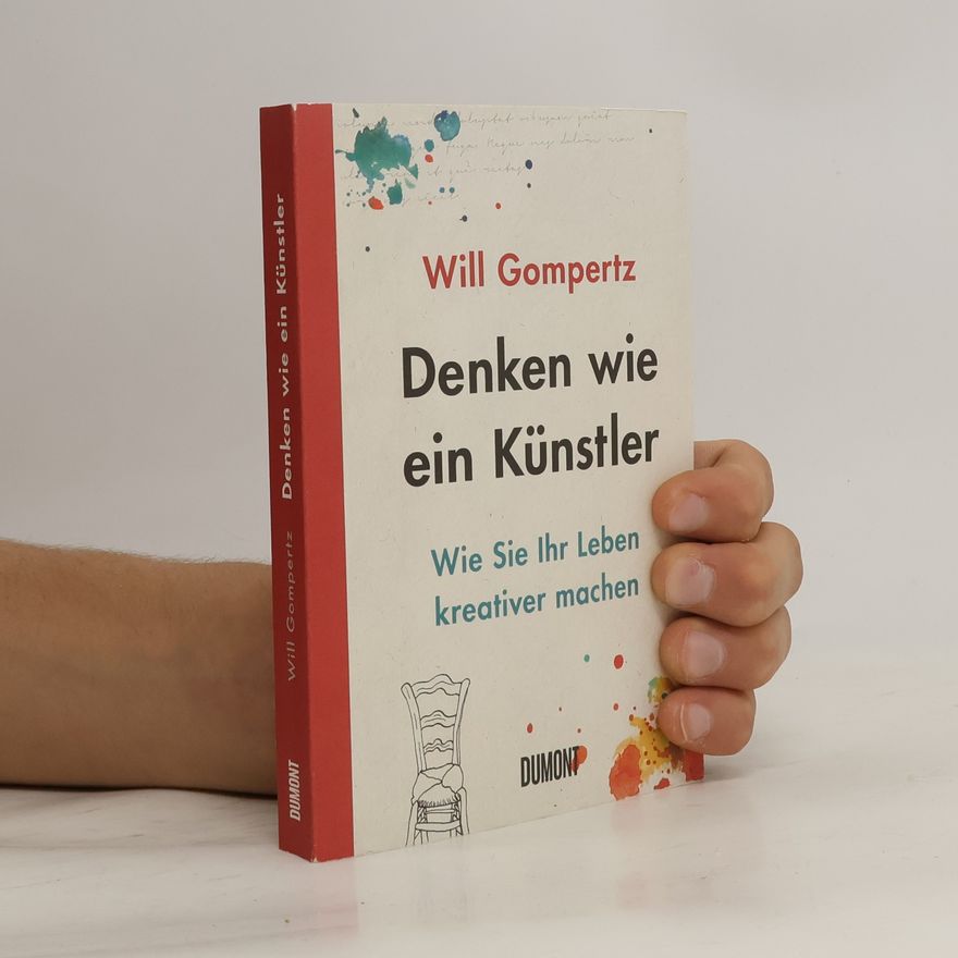Will Gompertz Denken wie ein Künstler