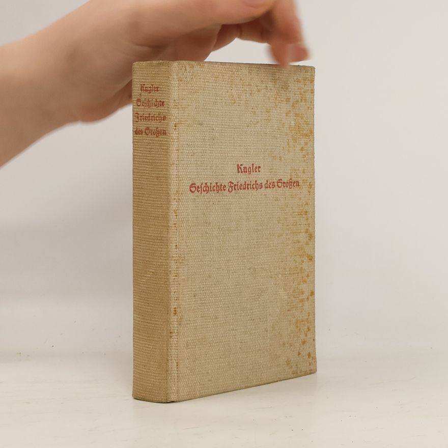 Franz Theodor Kugler Geschichte Friedrichs des Großen