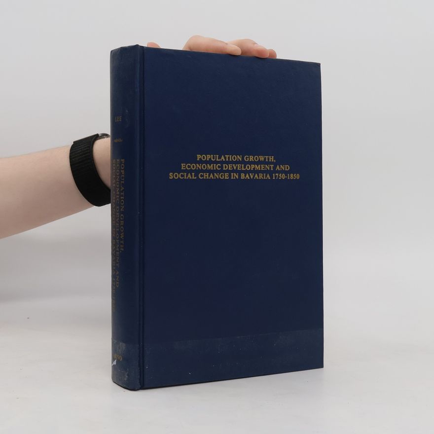 W. Robert Lee Population Growth, Economic Development, and Social Change in Bavaria, 1750-1850