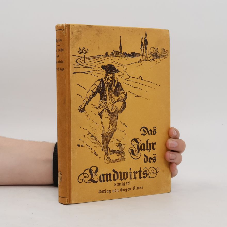 Fritz Möhrlin Das Jahr des Landwirts: sein Leben und Schaffen im Wechsel der Jahreszeiten: ein Buch für den praktischen Landwirt
