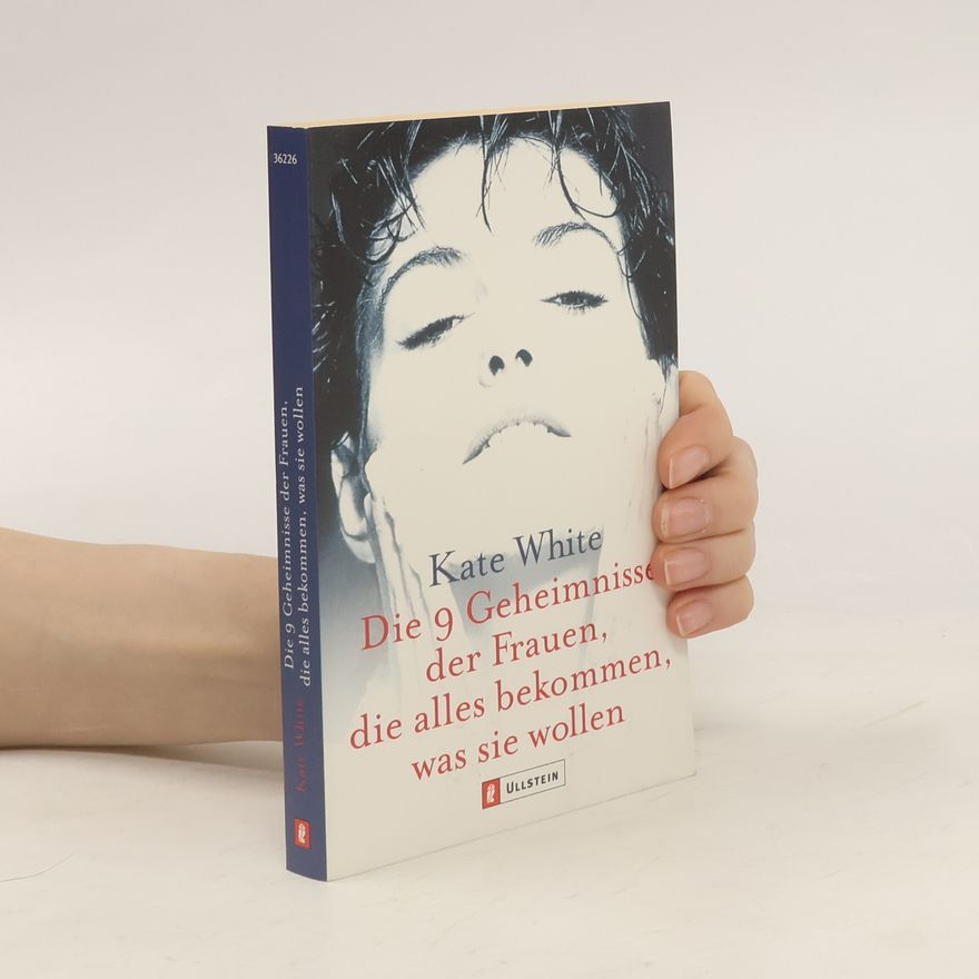 Kate White Die 9 Geheimnisse der Frauen, die alles bekommen, was sie wollen