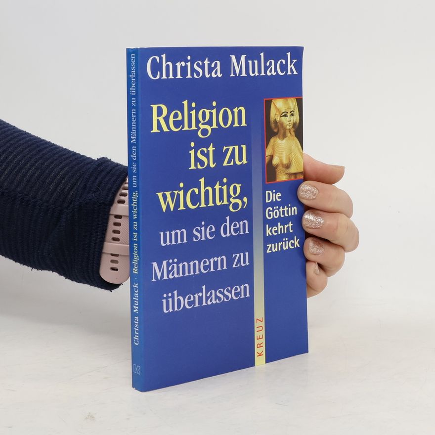 Christa Mulack Religion ist zu wichtig, um sie den Männern zu überlassen