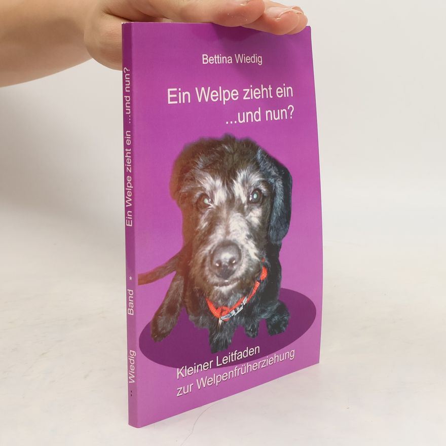 Bettina Wiedig Ein Welpe zieht ein ... und nun?