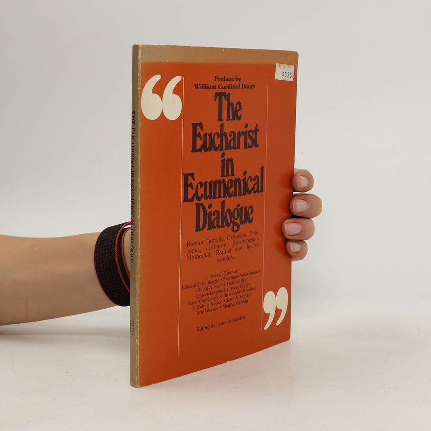 Leonard J. Swidler The Eucharist in Ecumenical Dialogue
