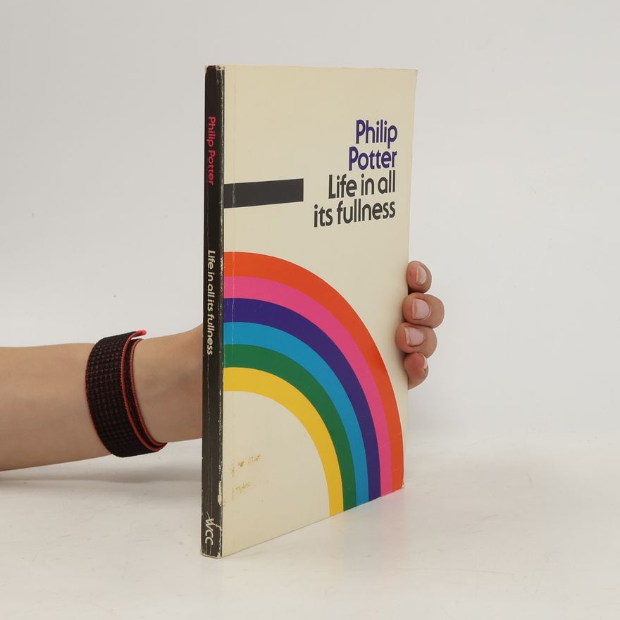 Philip Potter Life in All Its Fullness
