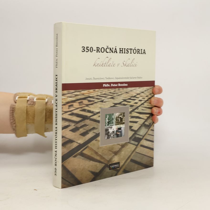 Peter Brezina 350-ročná história kníhtlače v Skalici : Jezuiti, Škarniclovci, Teslíkovci, Západoslovenské tlačiarne Skalica