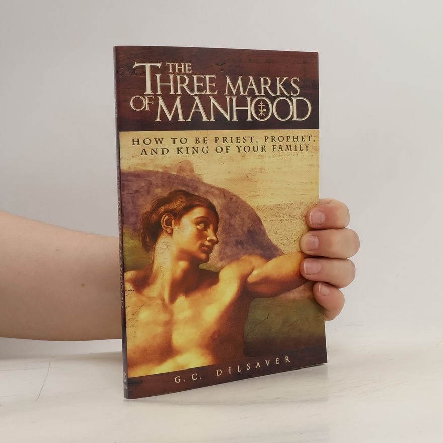 G. C. Dilsaver Three Marks of Manhood