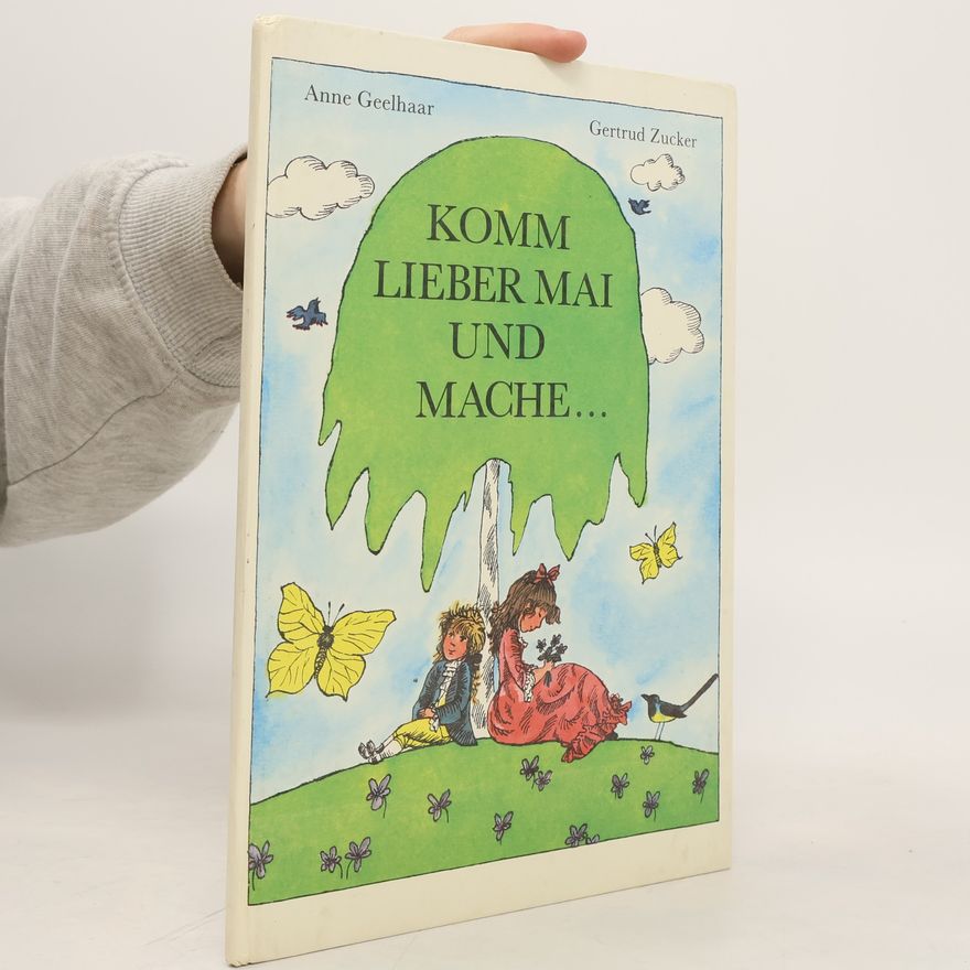 Anne Geelhaar Komm, lieber Mai und mache ...
