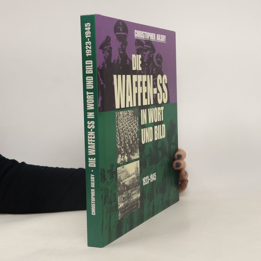 Christopher Ailsby Die Waffen-SS in Wort und Bild