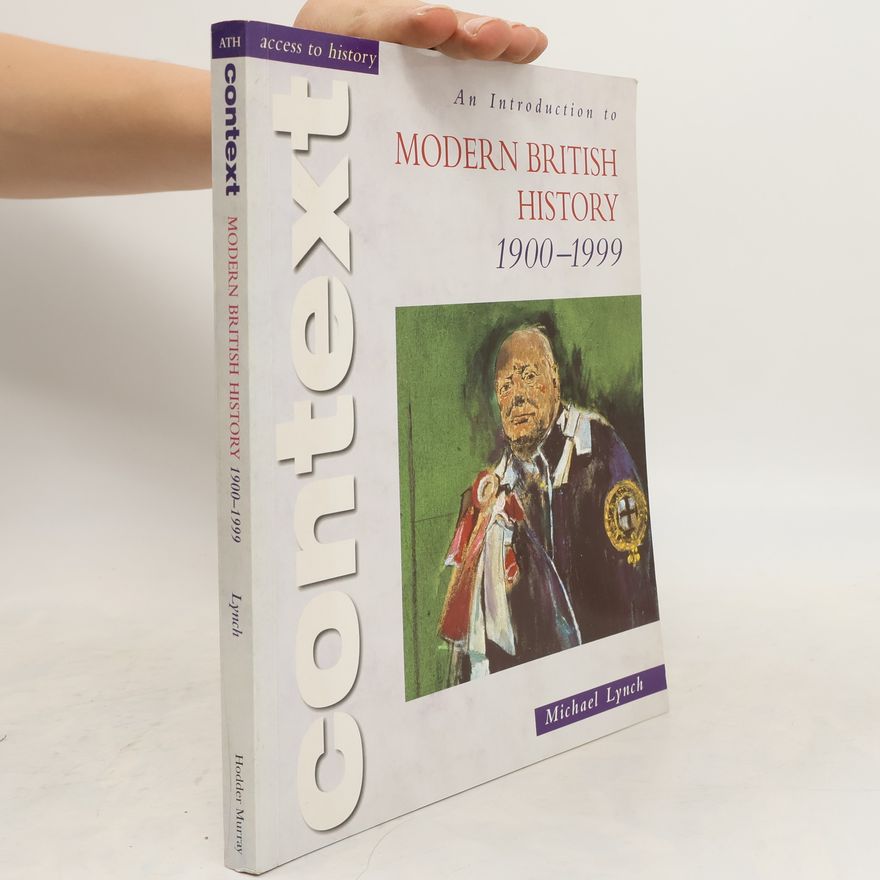 Michael Lynch Access to History Context: An Introduction to Modern British History 1900-1999