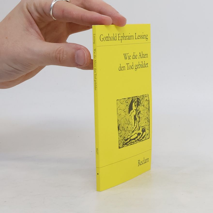 Gotthold Ephraim Lessing Wie die Alten den Tod gebildet