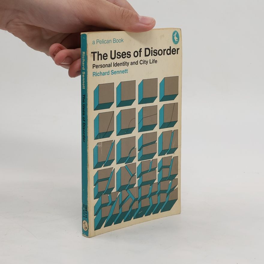 Richard Sennett The Uses of Disorder. Personal Identity and City Life