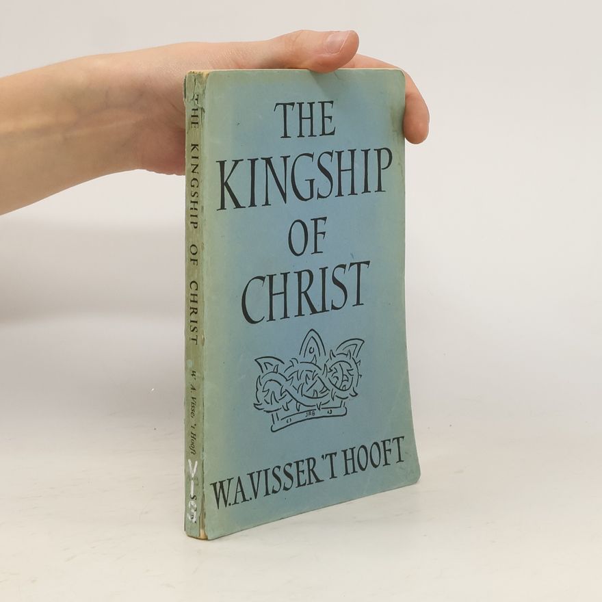 Willem Visser 't Hooft The Kingship of Christ