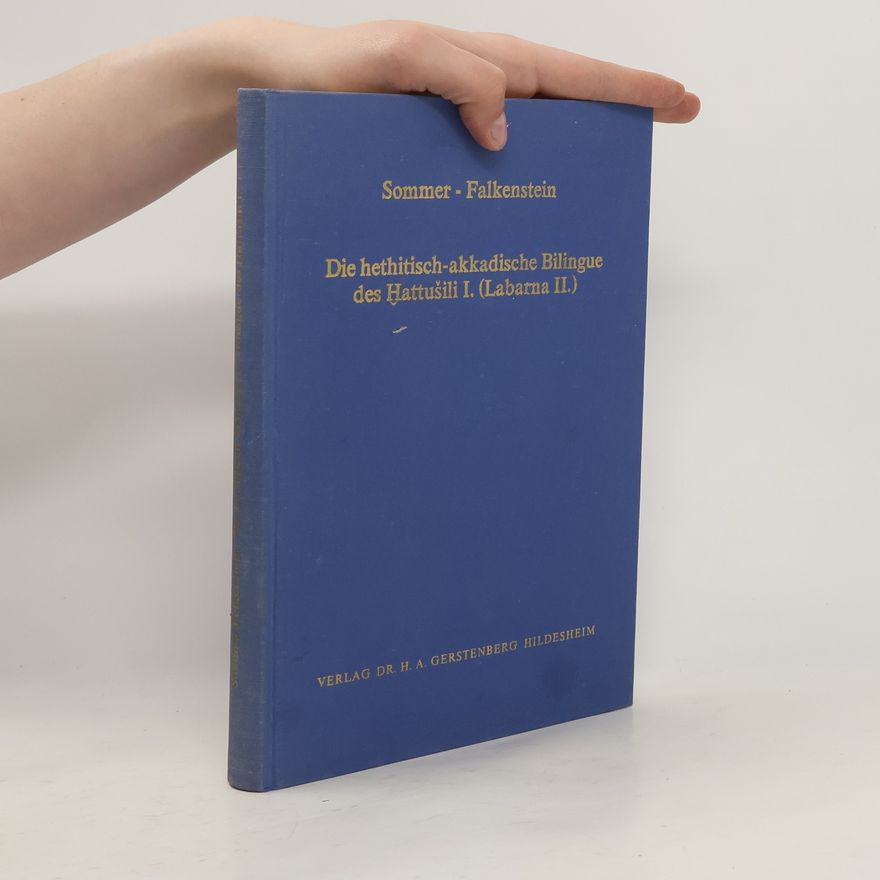 Ferdinand Sommer Die hethitisch-akkadische Bilingue des Ḫattušili I. [des ersten] (Labarna II. [des zweiten])