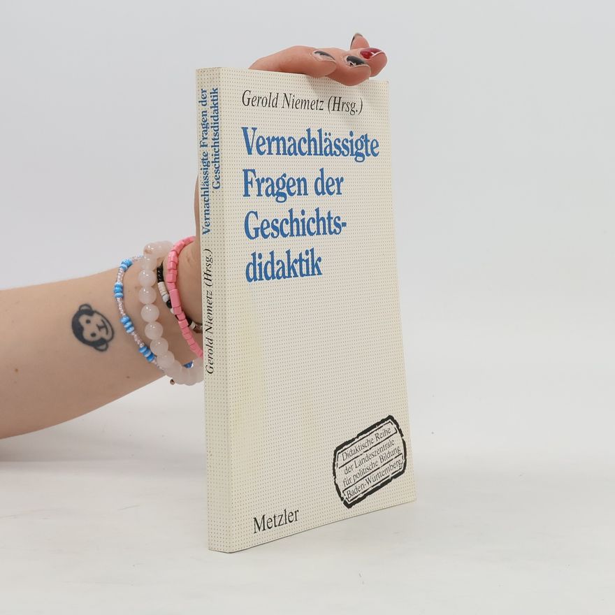 Gerold Niemetz Vernachlässigte Fragen der Geschichtsdidaktik