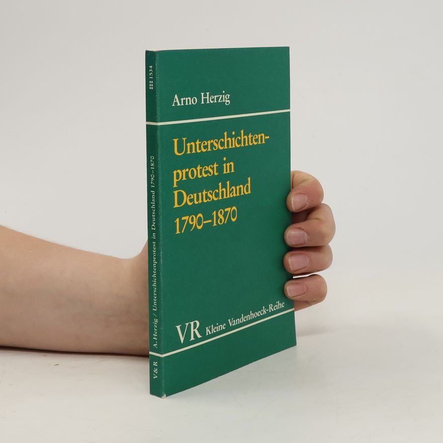 Arno Herzig Unterschichtenprotest in Deutschland 1790 - 1870