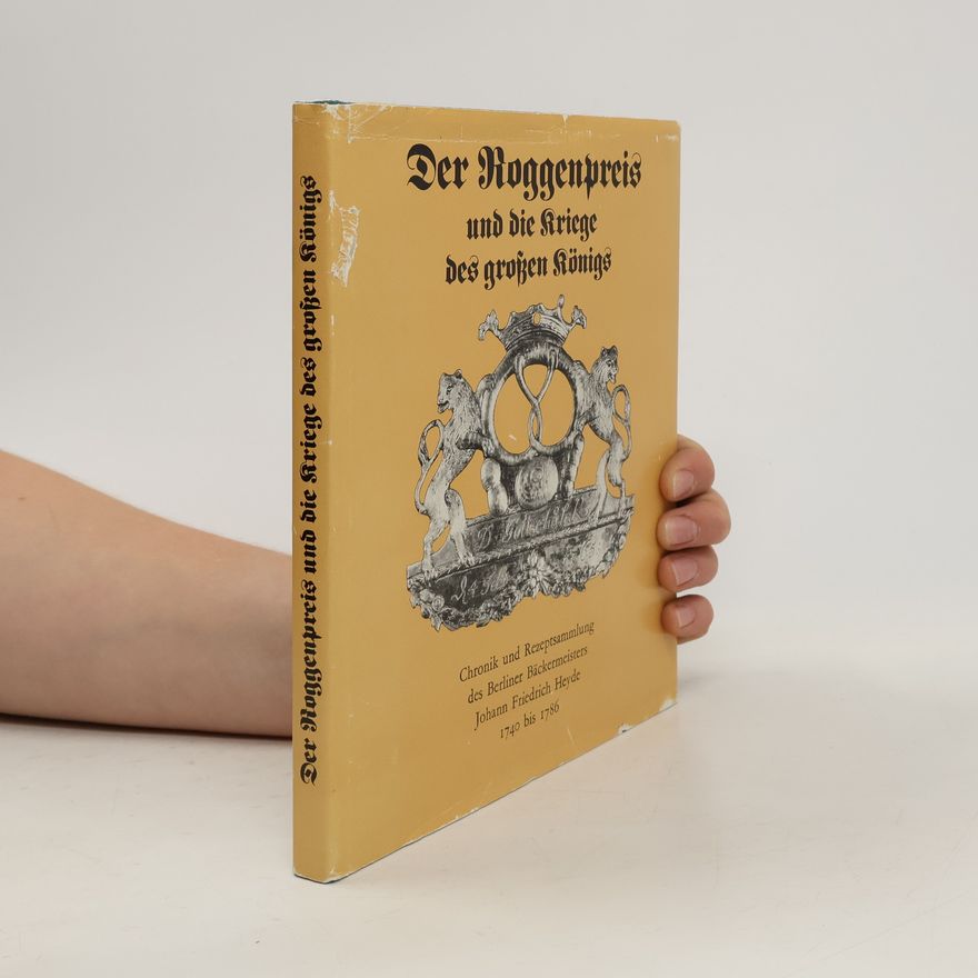 Johann Friedrich Heyde Der Roggenpreis und die Kriege des grossen Königs