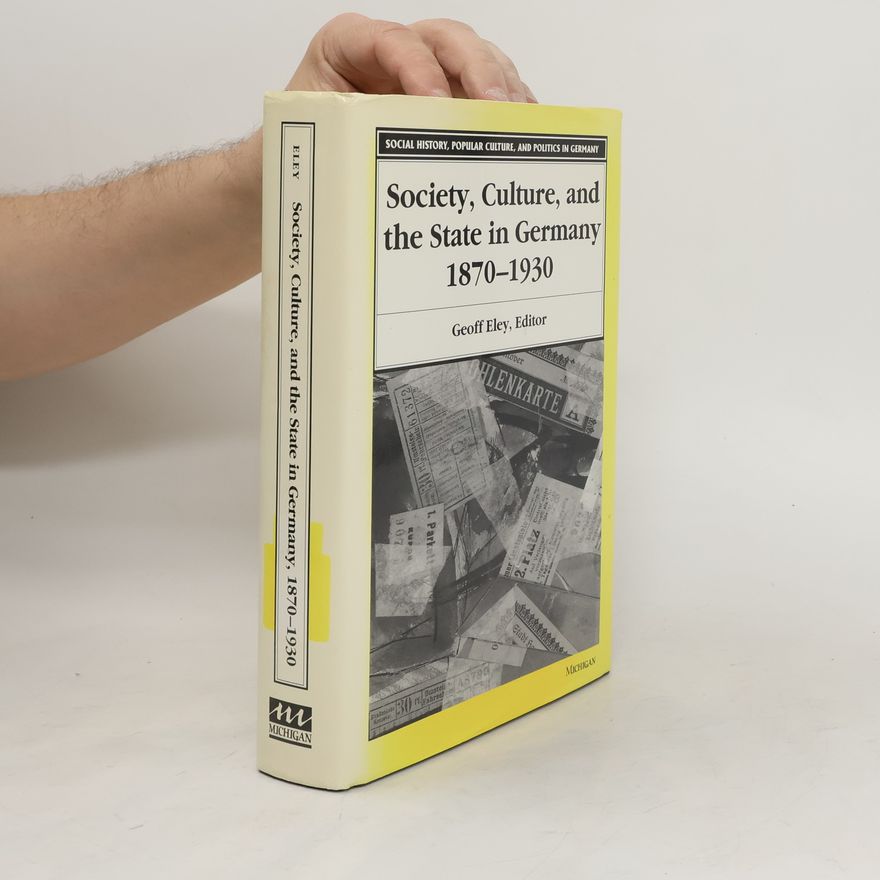 Geoff Eley Society, Culture, and the State in Germany 1870-1930