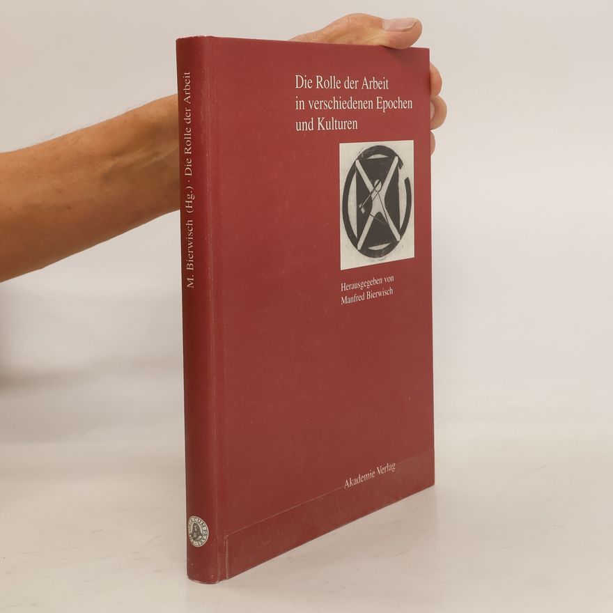 Manfred Bierwisch Die Rolle der Arbeit in verschiedenen Epochen und Kulturen