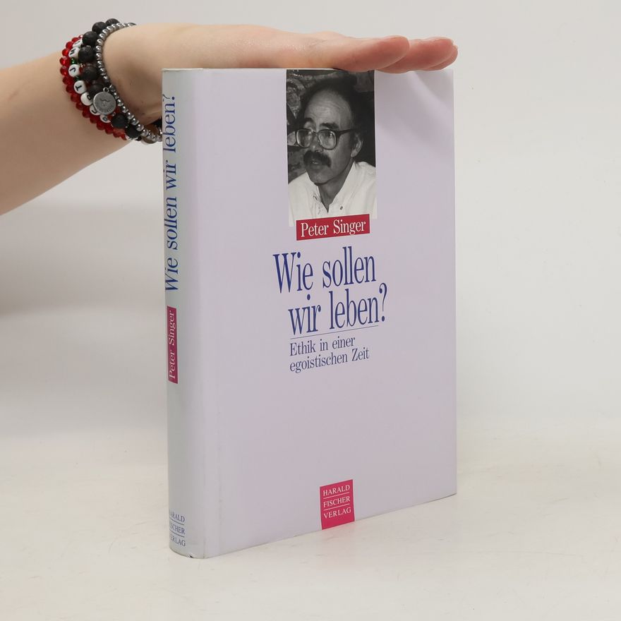 Peter Singer Wie sollen wir leben?