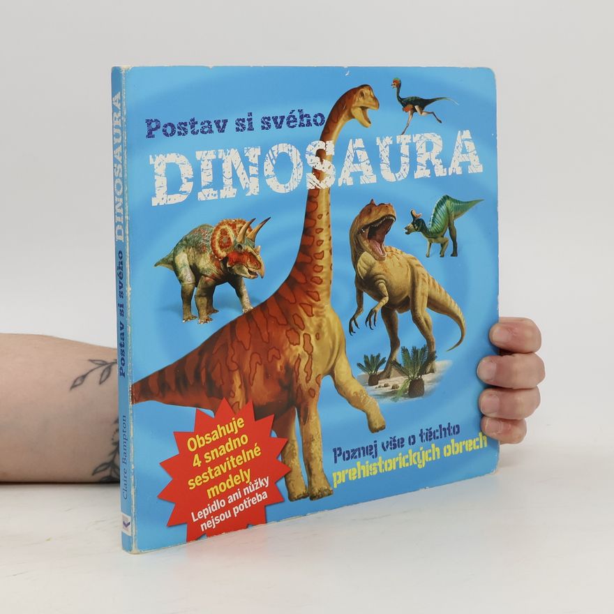 Claire Bampton Postav si svého dinosaura : poznej vše o těchto prehistorických obrech