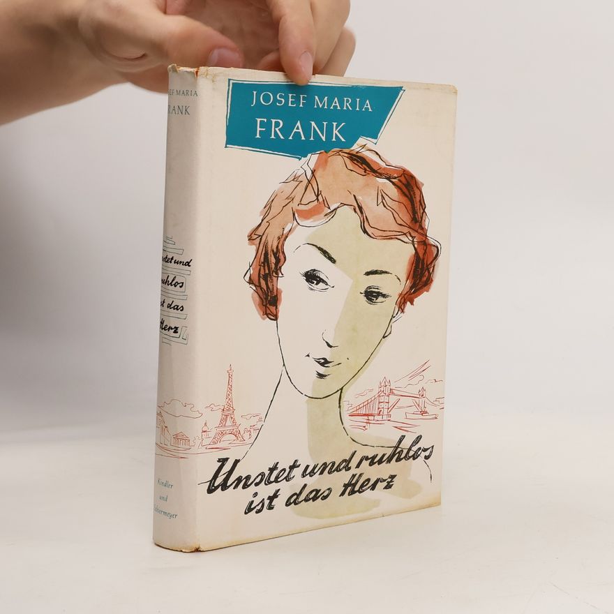 Josef Maria Frank Unstet und ruhlos ist das Herz
