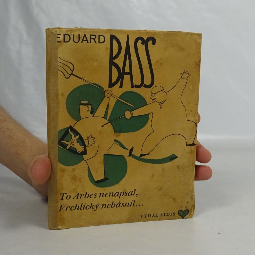 Eduard Bass To Arbes nenapsal, Vrchlický nebásnil...