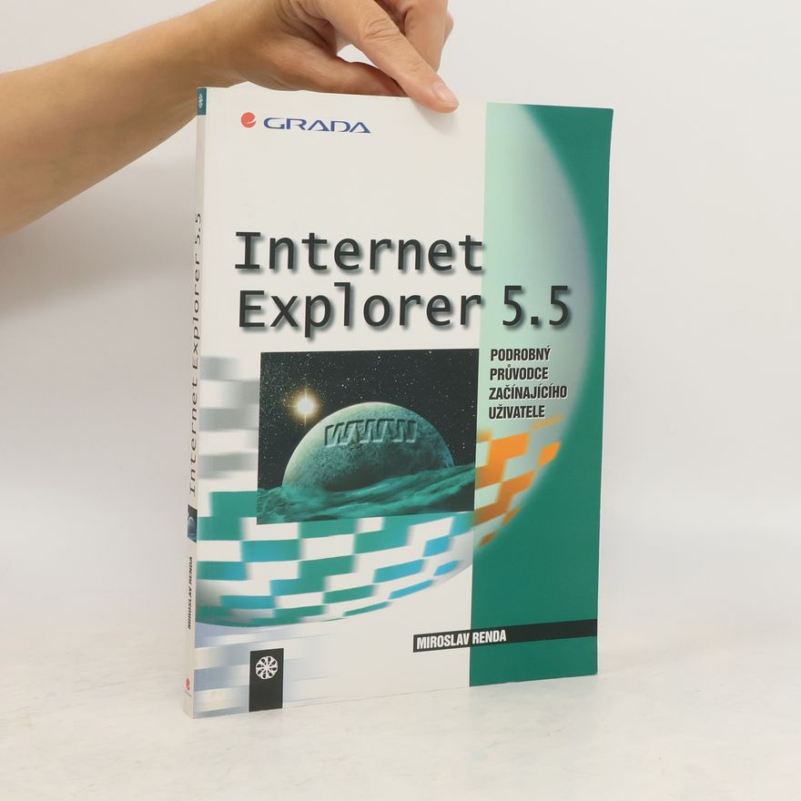 Miroslav Renda Internet Explorer 5.5 : podrobný průvodce začínajícího uživatele